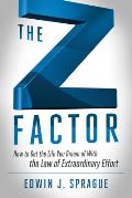 The Z Factor: How to Get the Life You Dream of with the Law of Extraordinary Effort Cover