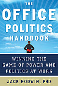 The Office Politics Handbook: Winning the Game of Power and Politics at Work