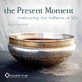 The Present Moment 2013 Wall Calendar: Embracing the Fullness of Life