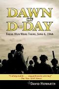 Dawn of D-Day: These Men Were There, June 6, 1944