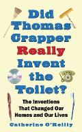 Did Thomas Crapper Really Invent the Toilet?: The Inventions That Changed Our Homes and Our Lives Cover