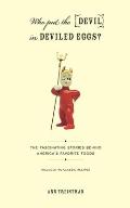 Who Put the Devil in Deviled Eggs?: The Fascinating Stories Behind America's Favorite Foods