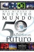 Una Mirada a Nuestro Mundo 50 Anos En El Futuro
