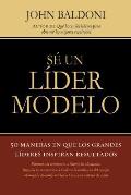 Se Un Lider Modelo: 50 Maneras En Que Los Grandes Lideres Inspiran Resultados