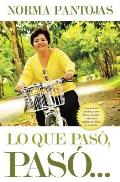 Lo Que Paso, Paso...: !No Pierdas Tiempo Mirando el Pasado, Enfocate en el Presente y Transforma Tu Vida Hoy!