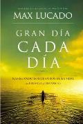 Gran Dia Cada Dia: Navegando Los Desafios de La Vida Con Promesa y Proposito
