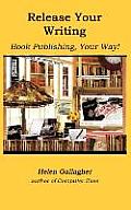 Release Your Writing: Book Publishing, Your Way Cover