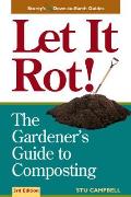 Let it Rot!: The Gardener's Guide to Composting