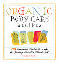 Organic Body Care Recipes: 175 Homemade Herbal Formulas for Glowing Skin & a Vibrant Self