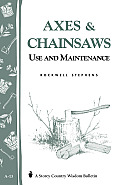 Axes & Chainsaws: Use and Maintenance / A Storey Country Wisdom Bulletin  A-13