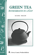 Green Tea: Antioxidants in a Cup: Storey's Country Wisdom Bulletin A-255