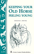 Keeping Your Old Horse Feeling Young: Storey's Country Wisdom Bulletin A-275