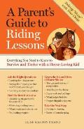 A Parent's Guide to Riding Lessons: Everything You Need to Know to Survive and Thrive with a Horse-Loving Kid