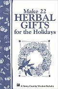 Make 22 Herbal Gifts: Storey's Country Wisdom Bulletin A-149