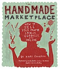 The Handmade Marketplace: How to Sell Your Crafts Locally, Globally, and OnLine
