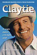 Claytie: The Roller-Coaster Life of a Texas Wildcatter