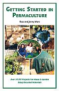 Getting Started in Permaculture: Over 50 DIY Projects for House & Garden Using Recycled Materials