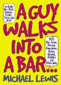 A Guy Walks Into A Bar...: 501 Bar Jokes, Stories, Anecdotes, Quips, Quotes, Riddles, and Wisecracks