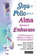 Sopa de Pollo Para El Alma Durante El Embarazo: Chicken Soup for the Expectant Mother's Soul