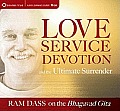 Love, Service, Devotion, & The Ultimate Surrender: RAM Dass On The Bhagavad Gita by Ram Dass