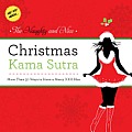The Naughty and Nice Christmas Kama Sutra: More Than 50 Ways to Have a Merry XXX-Mas Burst: Ho! Ho! Whoa!