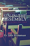 Sin in the Assembly: A Guide for Local Baptist Church Discipline