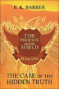 The Phoenix and the Shield: Book One: The Case of the Hidden Truth