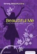 Beautiful Me:: Finding Personal Strength & Self Acceptance (Essential Health: Strong Beautiful Girls)