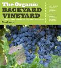 The Organic Backyard Vineyard: A Step-By-Step Guide to Growing Your Own Grapes Cover