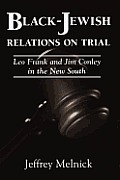 Black-Jewish Relations on Trial: Leo Frank and Jim Conley in the ... Black-Jewish Relations on Trial: Leo Frank and Jim Conley in the ...