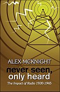 Never Seen, Only Heard: The Impact of Radio 1930-1945