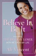 Believe It, Be It: How Being the Biggest Loser Won Me Back My Life Cover