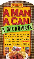 A Man, a Can, a Microwave: 50 Tasty Meals You Can Nuke in No Time