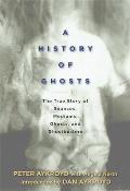 A History of Ghosts: The True Story of Seances, Mediums, Ghosts, and Ghostbusters Cover