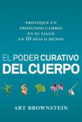 El Poder Curativo del Cuerpo: Provoque Un Profundo Cambio En Su Salud En 10 Dias O Menos Cover