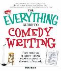 The Everything Guide to Comedy Writing: From Stand-Up to Sketch - All You Need to Succeed in the World of Comedy (Everything) Cover