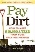 Pay Dirt: How to Make $10,000 a Year from Your Backyard Garden
