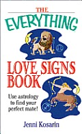 The Everything Love Signs Book: Use Astrology to Find Your Perfect Mate