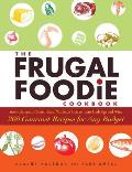 The Frugal Foodie Cookbook: 200 Gourmet Recipes for Any Budget Cover