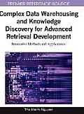 Complex Data Warehousing and Knowledge Discovery for Advanced Retrieval Development: Innovative Methods and Applications (Advances in Data Warehousing and Mining (Adwm) Book)