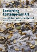 Conserving Contemporary Art: Issues, Methods, Materials, and Research