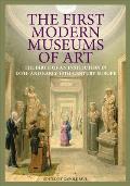 The First Modern Museums of Art: The Birth of an Institution in 18th- And Early- 19th-Century Europe Cover