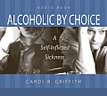 Alcoholic by Choice: A Self-Inflicted Sickness