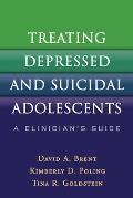 Treating Depressed and Suicidal Adolescents: A Clinician's Guide Cover