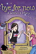 Bye for Now: A Wishers Story Cover