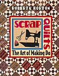 Scrap Quilts: The Art Of Making Do