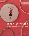 Little Stitches: 100+ Sweet Embroidery Designs 12 Projects Cover