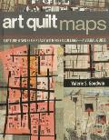 Art Quilt Maps: Capture a Sense of Place with Fiber Collage-A Visual Guide Cover