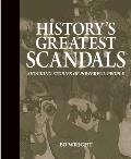 History's Greatest Scandals: Shocking Stories of Powerful People