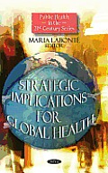 Strategic Implications for Global Health. Editor, Maria Labont